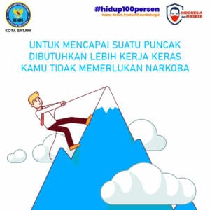 untuk mencapai suatu puncak dibutuhkan lebih kerja keras. Kamu tidak memerlukan Narkoba untuk mencapai suatu puncak dibutuhkan lebih kerja keras. Kamu tidak memerlukan Narkoba