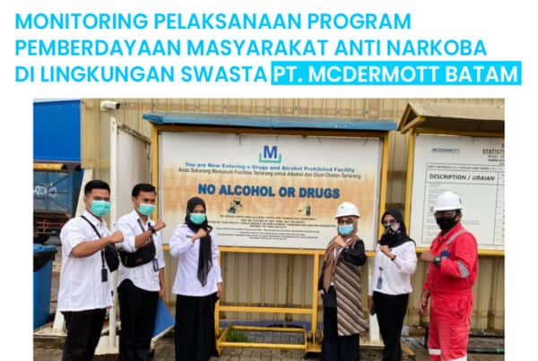 Monitoring Pelaksanaan Program Pemberdayaan Masyarakat Anti Narkoba Lingkungan Swasta PT. McDermott Batam Monitoring Pelaksanaan Program Pemberdayaan Masyarakat Anti Narkoba Lingkungan Swasta PT. McDermott Batam