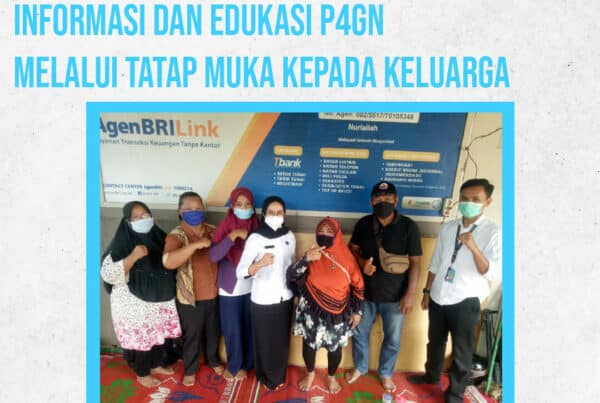 Informasi dan Edukasi P4GN melalui Tatap Muka kepada Keluarga